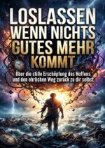 Loslassen wenn nichts Gutes mehr kommt