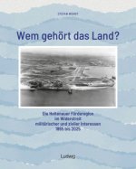Wem gehört das Land? - Die Holtenauer Förderegion im Widerstreit militärischer und ziviler Interessen 1865 bis 2025