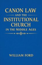 Canon Law and the Institutional Church in the Middle Ages