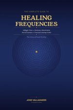The Complete Guide to Healing Frequencies