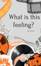 What is this feeling?