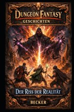 Dungeon Fantasy Geschichten I Der Riss der Realität
