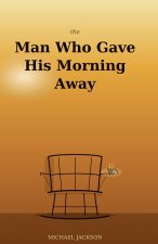The Man Who Gave His Morning Away