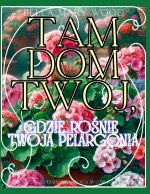 Tam Dom Twój, gdzie rośnie Twoja Pelargonia Encyklopedia z Pelargoniami od A do Z do kolorowania