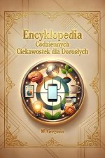 Encyklopedia Codziennych Ciekawostek dla Dorosłych
