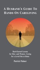 A Husband's Guide to Hands-On Caregiving