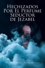 Hechizados Por El Perfume Seductor de Jezabel