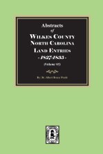 Abstracts of Wilkes County North Carolina Land Entries, 1827-1835. (Volume #5)