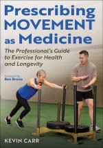 Prescribing Movement As Medicine – The Professional`s Guide to Exercise for Health and Longevity
