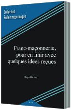 FRANC-MAÇONNERIE, POUR EN FINIR AVEC QUELQUES IDÉEES REÇUES