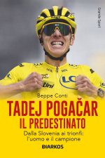 Tadej Pogačar. Il predestinato. Dalla Slovenia ai trionfi: l’uomo e il campione