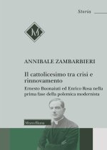 cattolicesimo tra crisi e rinnovamento. Ernesto Buonaiuti ed Enrico Rosa nella prima fase della polemica modernista