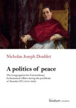 politics of peace. The Congregation for extraordinary ecclesiastical affair during the pontifcate of Benedict XV (1914-1922)