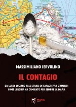 contagio. Da Lucky Luciano alle stragi di Capaci e via D'Amelio: come l'eroina ha cambiato per sempre la Mafia