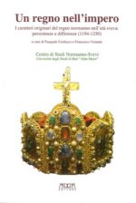 regno nell'impero. I caratteri originali del regno normanno nell'età sveva. Persistenze e differenze (1194-1250)