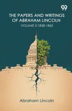 The Papers And Writings Of Abraham Lincoln