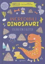 Incredibili dinosauri. Colora con i glitter. Brilla e scintilla