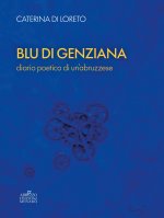 Blu di genziana. Diario poetico di un’abruzzese