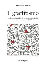 graffitismo. Storia e protagonisti di un fenomeno artistico degli anni Ottanta del '900