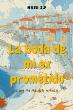 La boda de mi ex prometido con mi mejor amiga