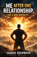 Me After One Relationship, I Got a New Mentality...