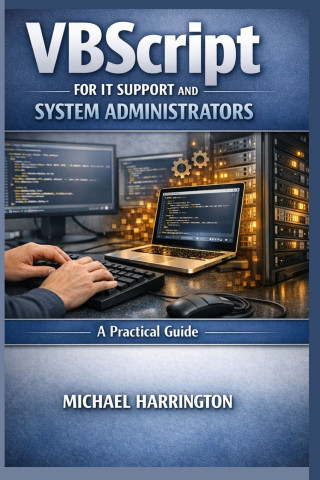 VBScript for IT Support and System Administrators