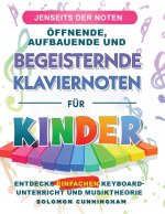JENSEITS DER NOTEN ÖFFNENDE, AUFBAUENDE UND BEGEISTERNDE KLAVIERNOTEN FÜR KINDER