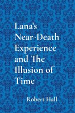 Lana's Near-Death Experience and The Illusion of Time