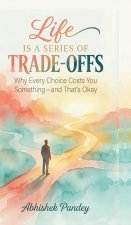 Life is a Series of Trade-Offs
