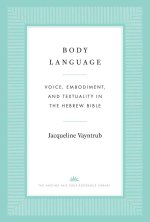 Body Language – Voice, Embodiment, and Textuality in the Hebrew Bible