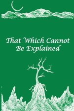 That Which Cannot Be Explained