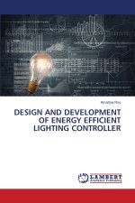 DESIGN AND DEVELOPMENT OF ENERGY EFFICIENT LIGHTING CONTROLLER