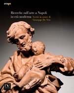 Ricerche sull'arte a Napoli in età moderna 2014. Scritti in onore di Giuseppe de Vito