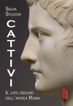 Cattivi. Il lato oscuro dell'Antica Roma