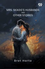 Mrs. Skagg's Husbands And Other Stories
