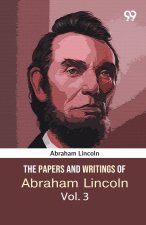 The Papers And Writings Of Abraham Lincoln