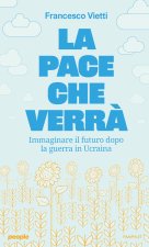 pace che verrà. Immaginare il futuro dopo la guerra in Ucraina