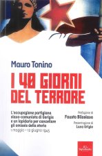 40 giorni del terrore. L'occupazione slavo-comunista di Gorizia e un lapidario per cancellare gli omissis della storia
