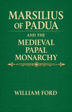 Marsilius of Padua and the Medieval Papal Monarchy