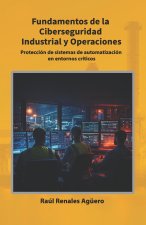 Fundamentos de la Ciberseguridad Industrial y Operaciones