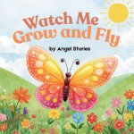 Watch Me Grow and Fly