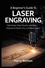 A BEGINNER'S GUIDE TO LASER ENGRAVING