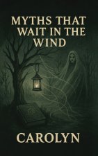 MYTHS THAT WAIT IN THE WIND