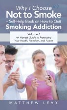 Why I Choose Not to Smoke - Self-Help Book on How to Quit Smoking Addiction