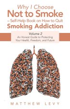 Why I Choose Not to Smoke - Self-Help Book on How to Quit Smoking Addiction