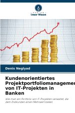 Kundenorientiertes Projektportfoliomanagement von IT-Projekten in Banken