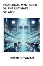 Practical Mysticism VI. The Ultimate Voyage