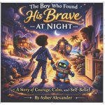 The Boy Who Found His Brave At Night