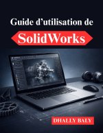 Guide d'utilisation de SolidWorks