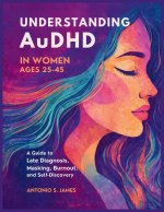 Understanding AuDHD in Women Ages 25-45